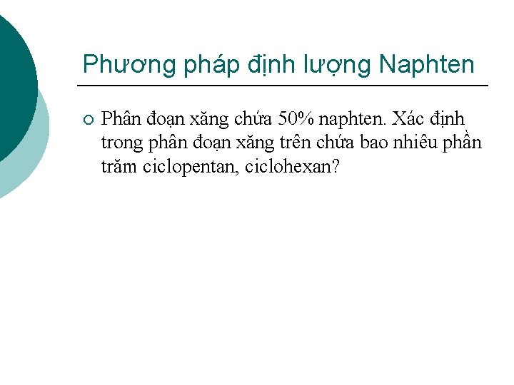 Phương pháp định lượng Naphten ¡ Phân đoạn xăng chứa 50% naphten. Xác định