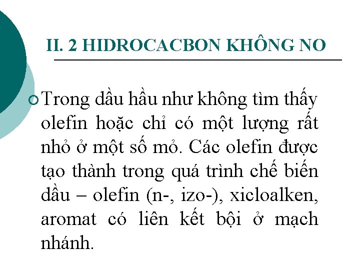 II. 2 HIDROCACBON KHÔNG NO ¡ Trong dầu hầu như không tìm thấy olefin