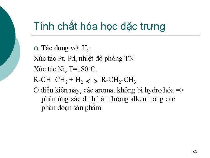 Tính chất hóa học đặc trưng Tác dụng với H 2: Xúc tác Pt,