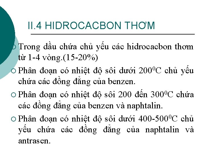 II. 4 HIDROCACBON THƠM ¡ Trong dầu chứa chủ yếu các hidrocacbon thơm từ