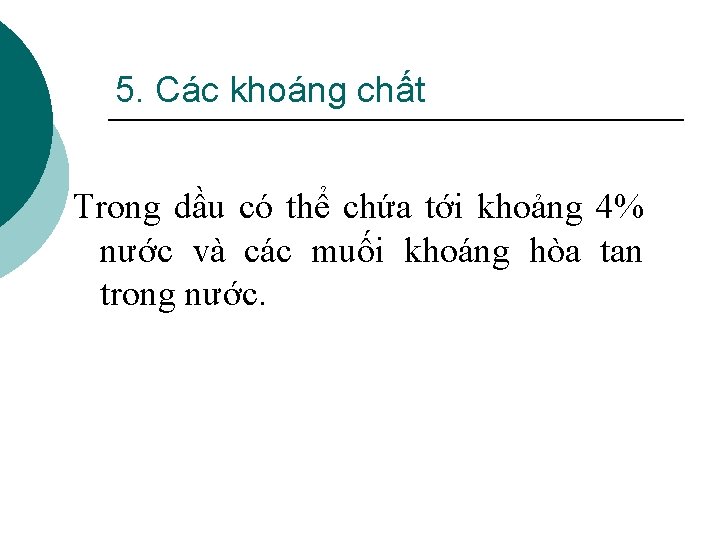 5. Các khoáng chất Trong dầu có thể chứa tới khoảng 4% nước và