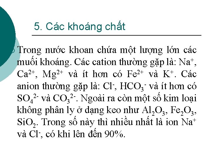 5. Các khoáng chất ¡ Trong nước khoan chứa một lượng lớn các muối