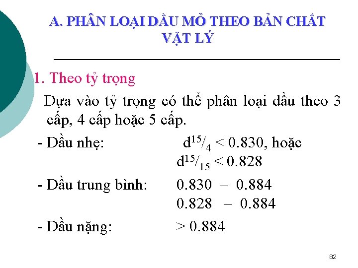 A. PH N LOẠI DẦU MỎ THEO BẢN CHẤT VẬT LÝ 1. Theo tỷ