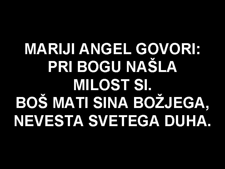 MARIJI ANGEL GOVORI: PRI BOGU NAŠLA MILOST SI. BOŠ MATI SINA BOŽJEGA, NEVESTA SVETEGA