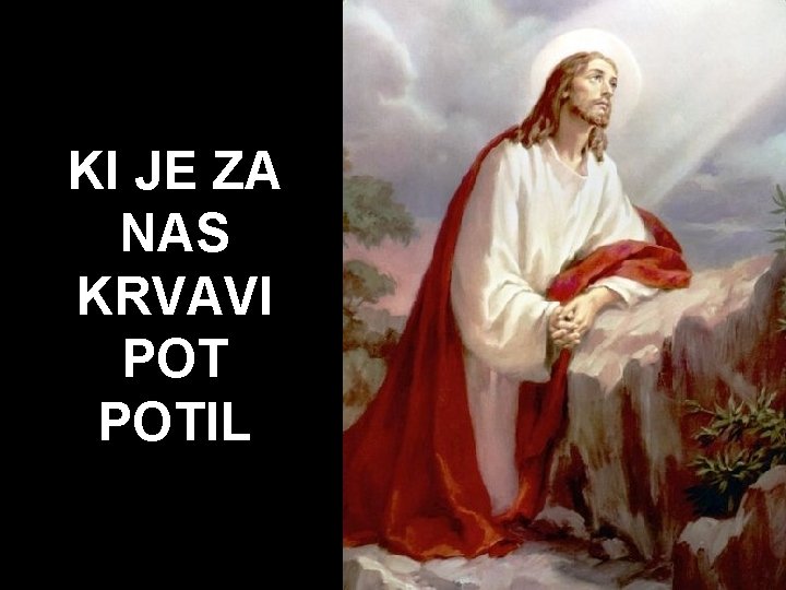 KI JE ZA NAS KRVAVI POTIL 