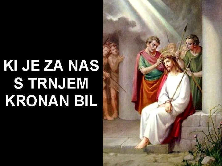 KI JE ZA NAS S TRNJEM KRONAN BIL 