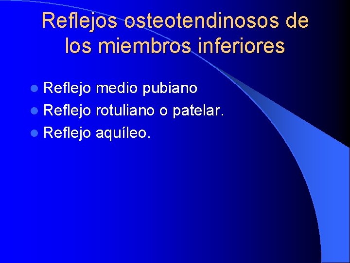 Reflejos osteotendinosos de los miembros inferiores l Reflejo medio pubiano l Reflejo rotuliano o