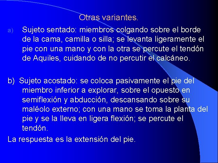 Otras variantes. a) Sujeto sentado: miembros colgando sobre el borde de la cama, camilla