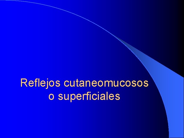 Reflejos cutaneomucosos o superficiales 