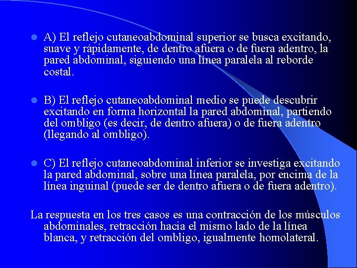 l A) El reflejo cutaneoabdominal superior se busca excitando, suave y rápidamente, de dentro