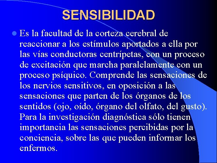 SENSIBILIDAD l Es la facultad de la corteza cerebral de reaccionar a los estímulos