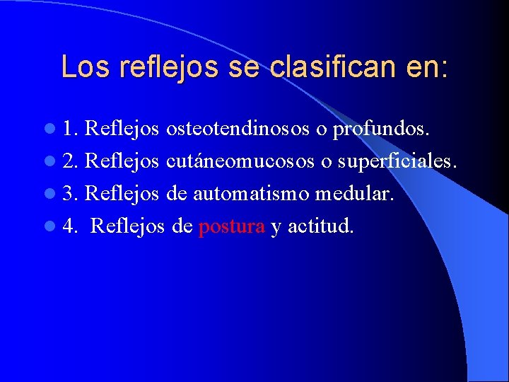 Los reflejos se clasifican en: l 1. Reflejos osteotendinosos o profundos. l 2. Reflejos