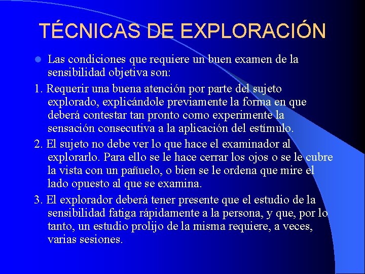 TÉCNICAS DE EXPLORACIÓN Las condiciones que requiere un buen examen de la sensibilidad objetiva