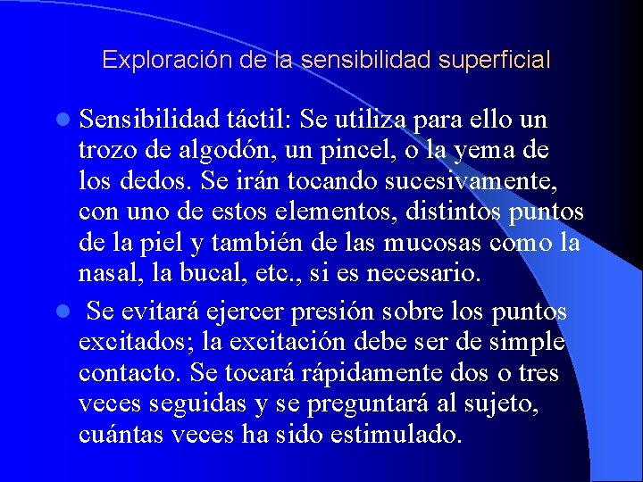 Exploración de la sensibilidad superficial l Sensibilidad táctil: Se utiliza para ello un trozo
