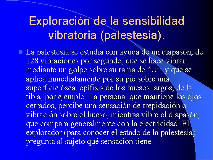 Exploración de la sensibilidad vibratoria (palestesia). l La palestesia se estudia con ayuda de