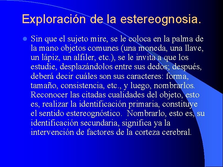 Exploración de la estereognosia. l Sin que el sujeto mire, se le coloca en