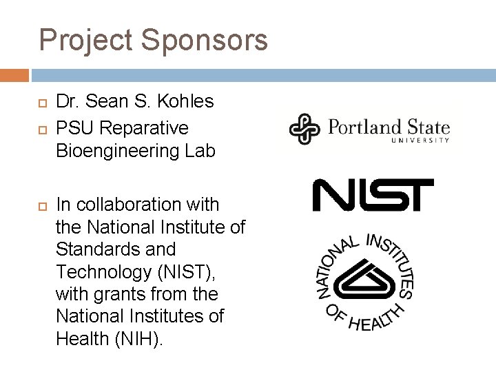 Project Sponsors Dr. Sean S. Kohles PSU Reparative Bioengineering Lab In collaboration with the