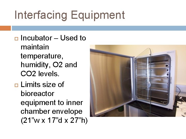 Interfacing Equipment Incubator – Used to maintain temperature, humidity, O 2 and CO 2