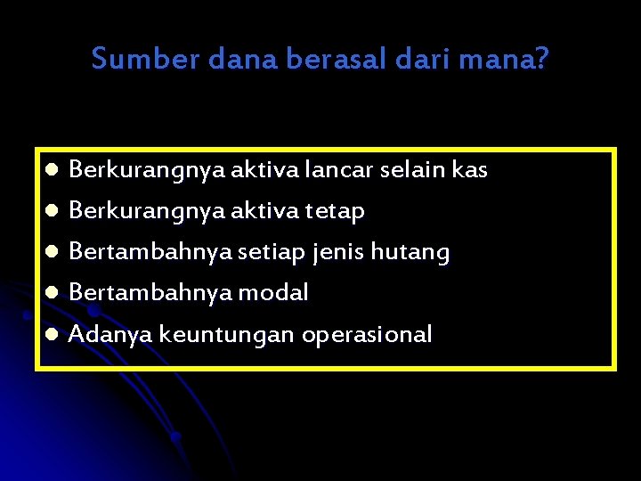 Sumber dana berasal dari mana? Berkurangnya aktiva lancar selain kas l Berkurangnya aktiva tetap