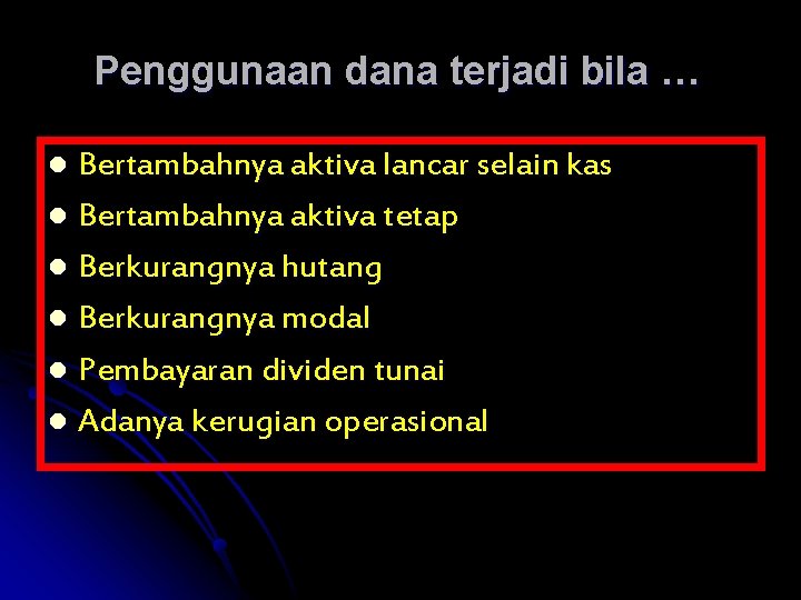 Penggunaan dana terjadi bila … Bertambahnya aktiva lancar selain kas l Bertambahnya aktiva tetap