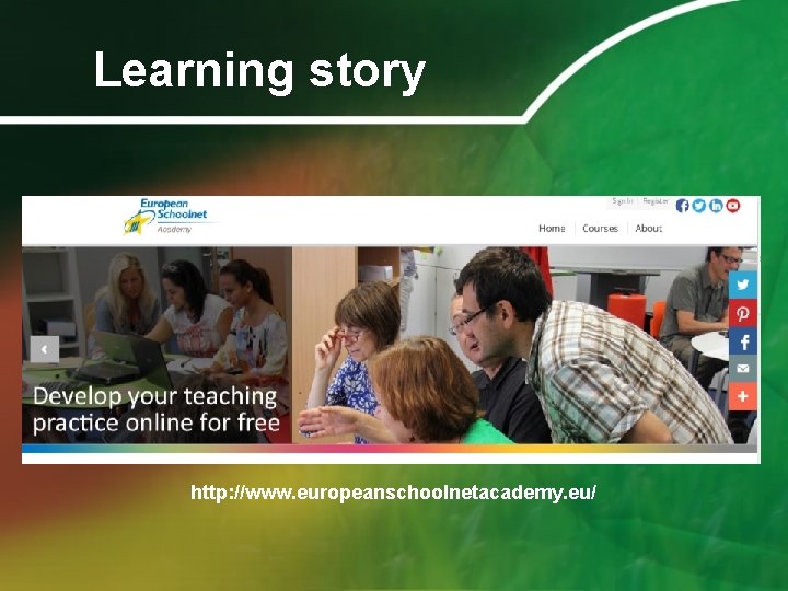 Learning story http: //www. europeanschoolnetacademy. eu/ 