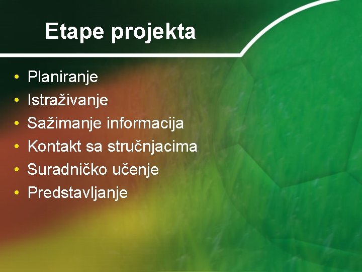 Etape projekta • • • Planiranje Istraživanje Sažimanje informacija Kontakt sa stručnjacima Suradničko učenje