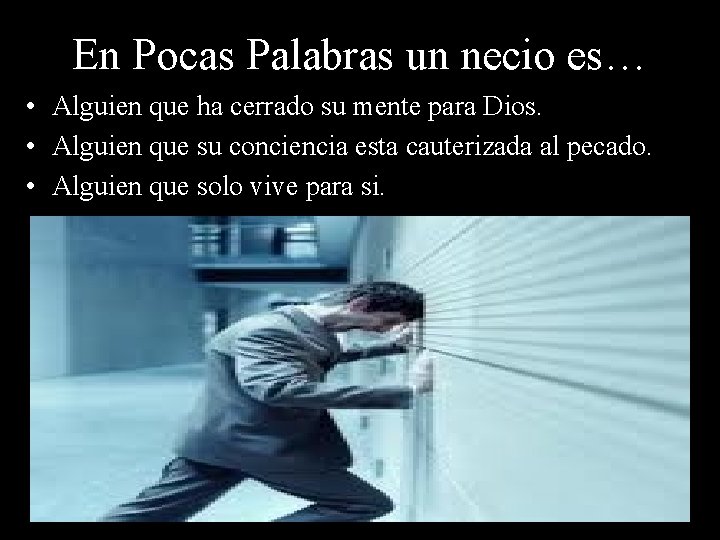 En Pocas Palabras un necio es… • Alguien que ha cerrado su mente para