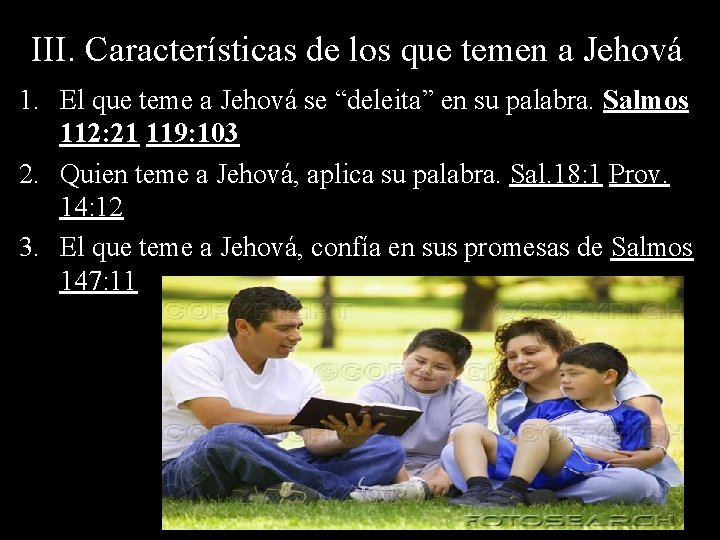 III. Características de los que temen a Jehová 1. El que teme a Jehová