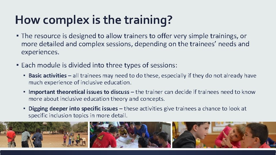How complex is the training? ▪ The resource is designed to allow trainers to