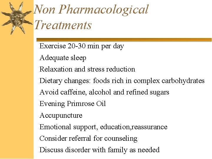 Non Pharmacological Treatments Exercise 20 -30 min per day Adequate sleep Relaxation and stress