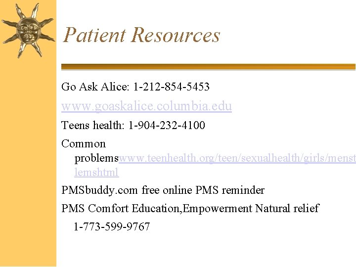 Patient Resources Go Ask Alice: 1 -212 -854 -5453 www. goaskalice. columbia. edu Teens