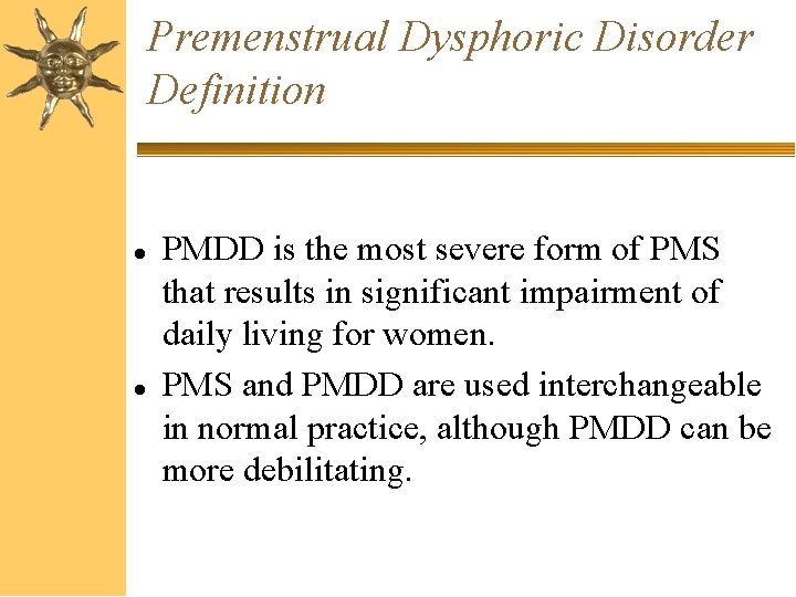 Premenstrual Dysphoric Disorder Definition PMDD is the most severe form of PMS that results