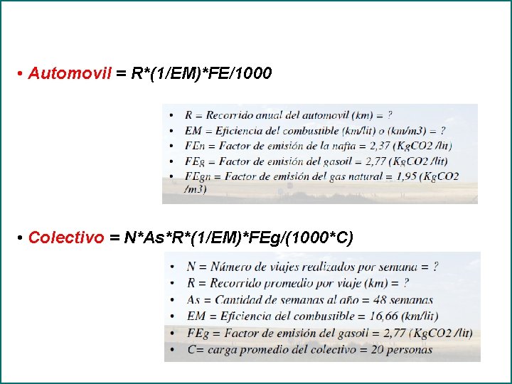  • Automovil = R*(1/EM)*FE/1000 • Colectivo = N*As*R*(1/EM)*FEg/(1000*C) 