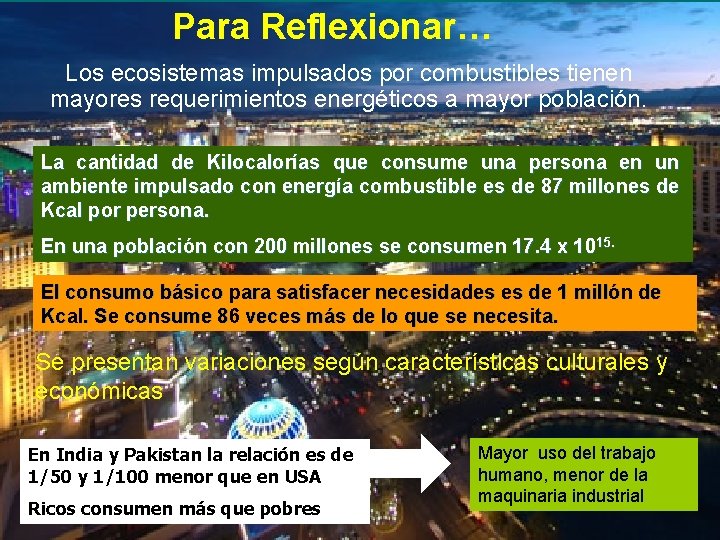 Para Reflexionar… Los ecosistemas impulsados por combustibles tienen mayores requerimientos energéticos a mayor población.