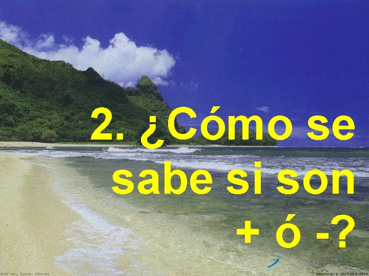 2. ¿Cómo se sabe si son + ó -? 