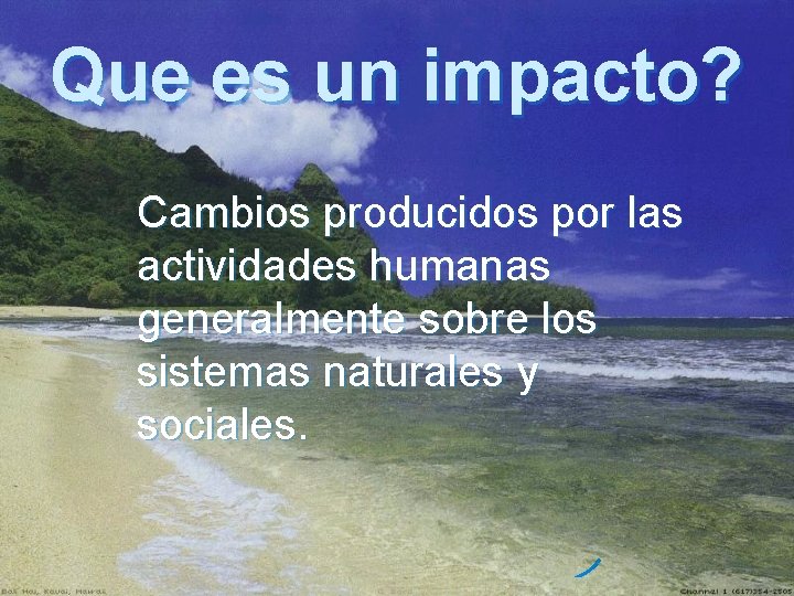 Que es un impacto? Cambios producidos por las actividades humanas generalmente sobre los sistemas