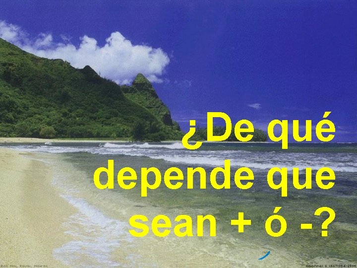 ¿De qué depende que sean + ó -? 
