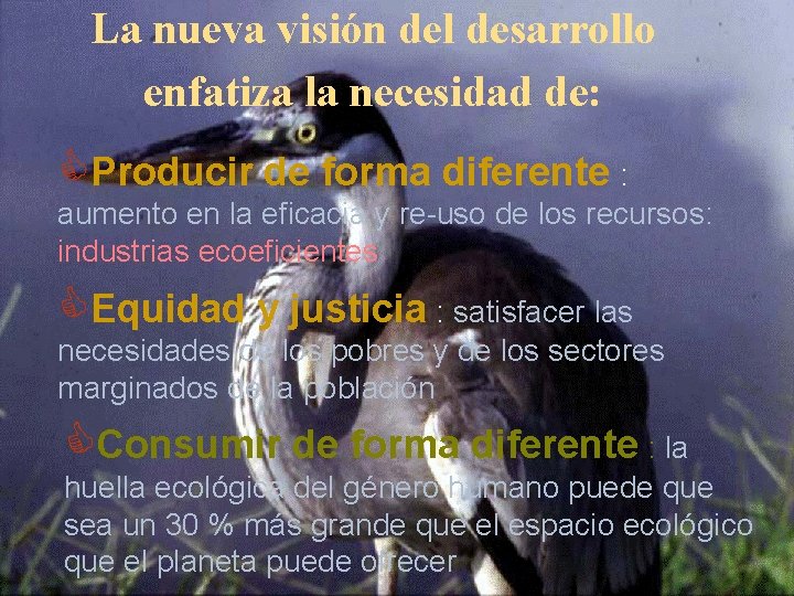 La nueva visión del desarrollo enfatiza la necesidad de: CProducir de forma diferente :
