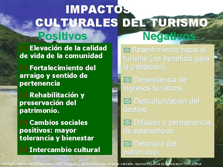 IMPACTOS SOCIOCULTURALES DEL TURISMO Positivos Negativos * Elevación de la calidad de vida de