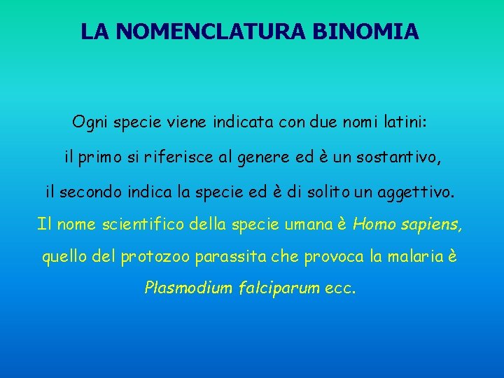 LA NOMENCLATURA BINOMIA Ogni specie viene indicata con due nomi latini: il primo si