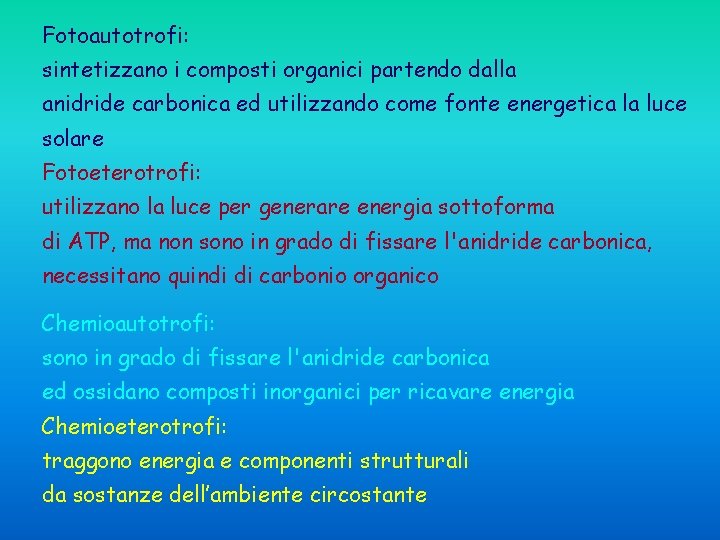 Fotoautotrofi: sintetizzano i composti organici partendo dalla anidride carbonica ed utilizzando come fonte energetica