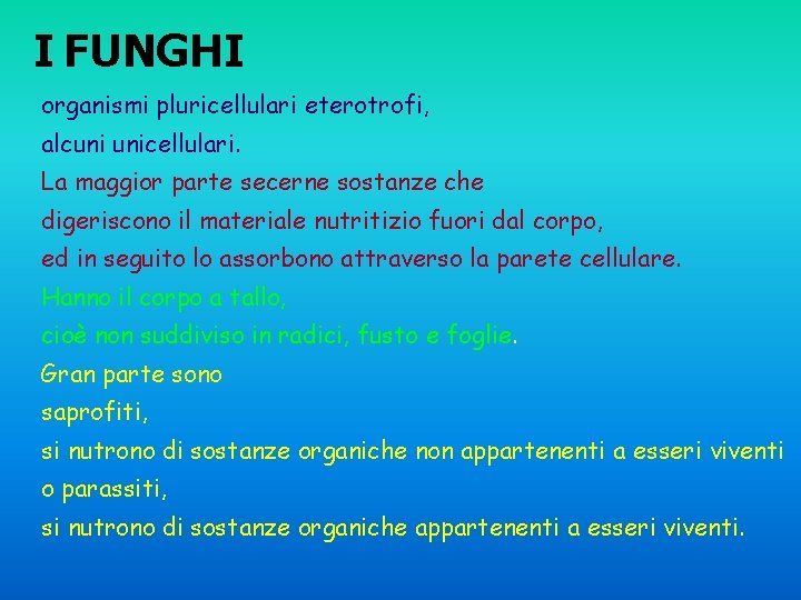 I FUNGHI organismi pluricellulari eterotrofi, alcuni unicellulari. La maggior parte secerne sostanze che digeriscono