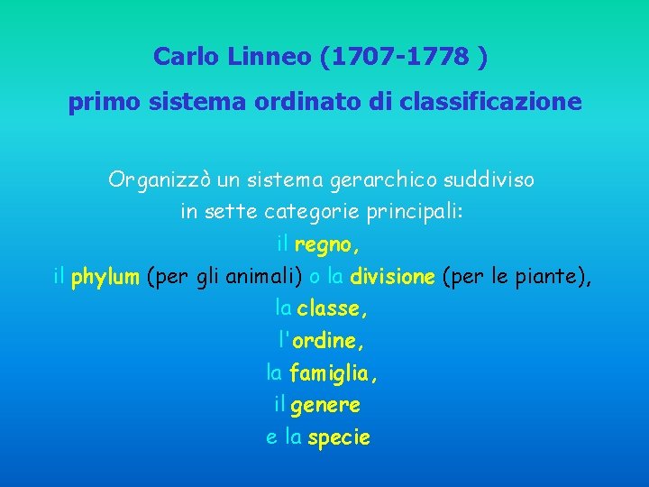 Carlo Linneo (1707 -1778 ) primo sistema ordinato di classificazione Organizzò un sistema gerarchico