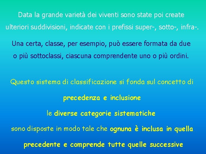 Data la grande varietà dei viventi sono state poi create ulteriori suddivisioni, indicate con