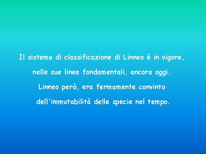 Il sistema di classificazione di Linneo è in vigore, nelle sue linee fondamentali, ancora