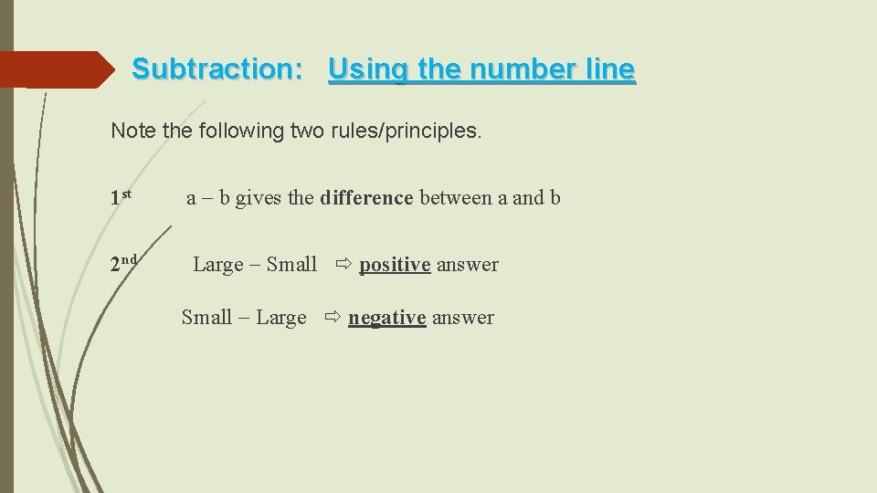 Subtraction: Using the number line Note the following two rules/principles. 1 st a b