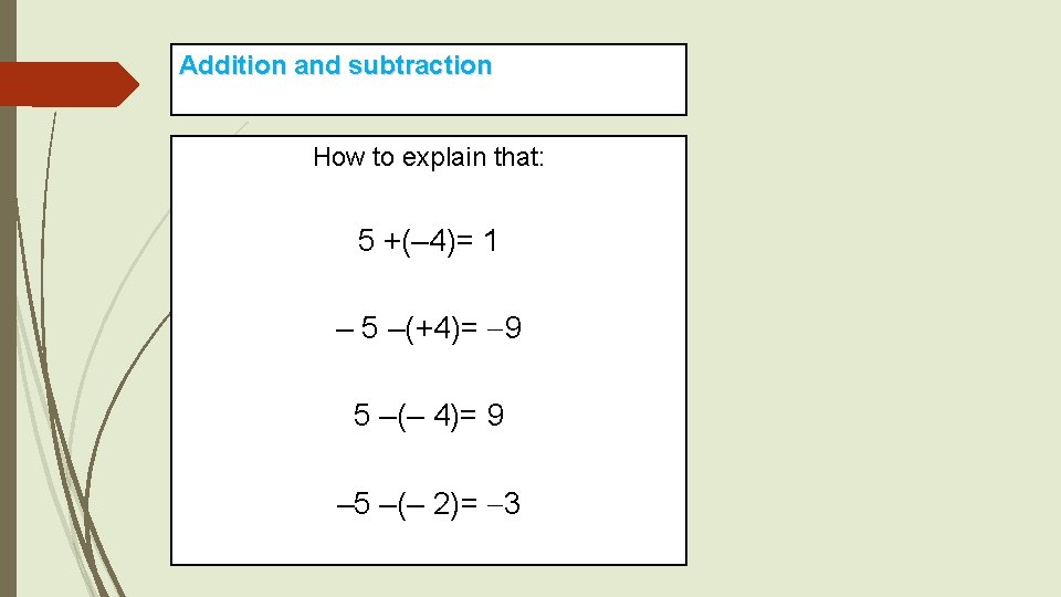 Addition and subtraction How to explain that: 5 +(– 4)= 1 – 5 –(+4)= Addition and subtraction How to explain that: 5 +(– 4)= 1 – 5 –(+4)=