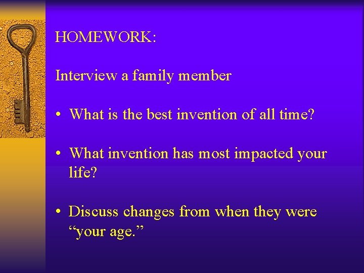 HOMEWORK: Interview a family member • What is the best invention of all time? HOMEWORK: Interview a family member • What is the best invention of all time?