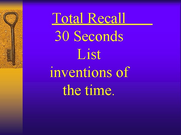 Total Recall 30 Seconds List inventions of the time. Total Recall 30 Seconds List inventions of the time.