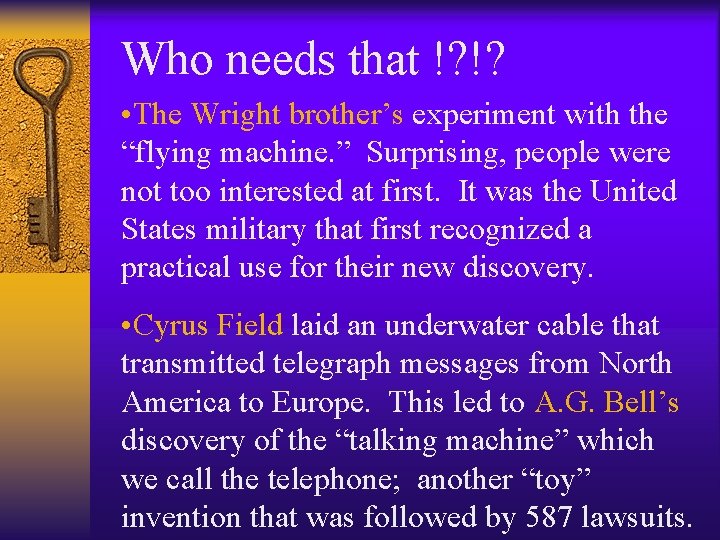 Who needs that !? !? • The Wright brother’s experiment with the “flying machine. Who needs that !? !? • The Wright brother’s experiment with the “flying machine.